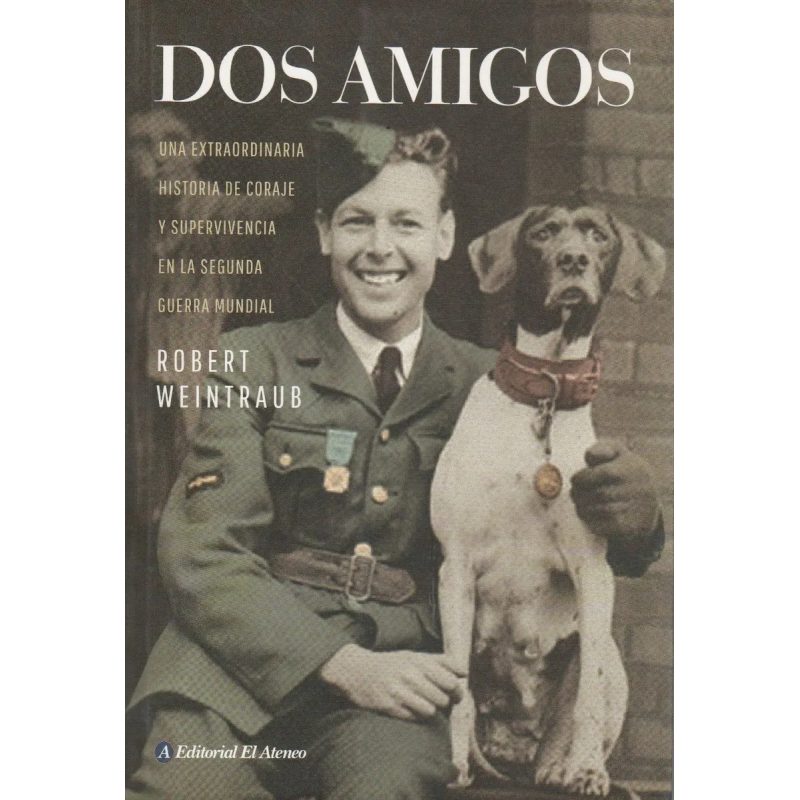 DOS AMIGOS UNA EXTRAORDINARIA HISTORIA DE CORAJE Y SUPERVIVENCIA