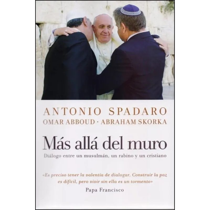MAS ALLA DEL MURO DIALOGO ENTRE UN MUSULMAN UN RABINO Y UN CRISTIANO