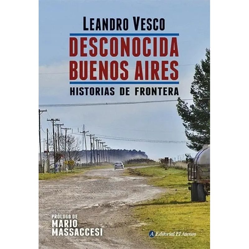 DESCONOCIDA BUENOS AIRES HISTORIAS DE FRONTERA (PROLOGO DE MARIO MASSACCESI)