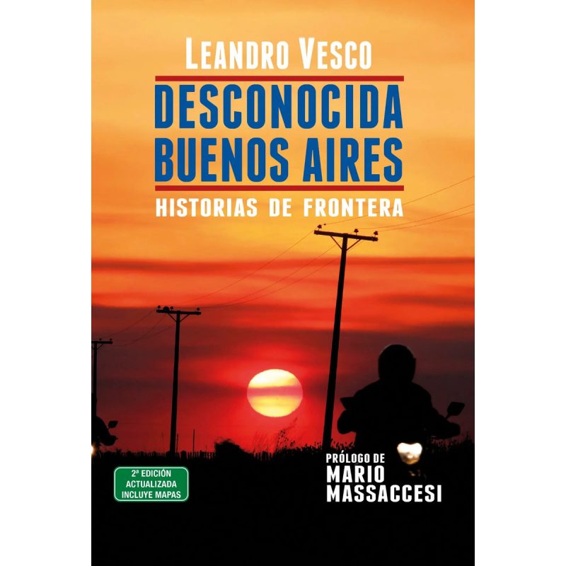 DESCONOCIDA BUENOS AIRES HISTORIAS DE FRONTERA (2 EDICION ACTUALIZADA - INCLUYE MAPAS)