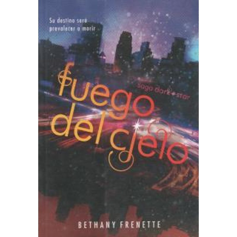 FUEGO DEL CIELO SU DESTINO SERA PREVALECER O MORIR (SAGA DARK STAR)
