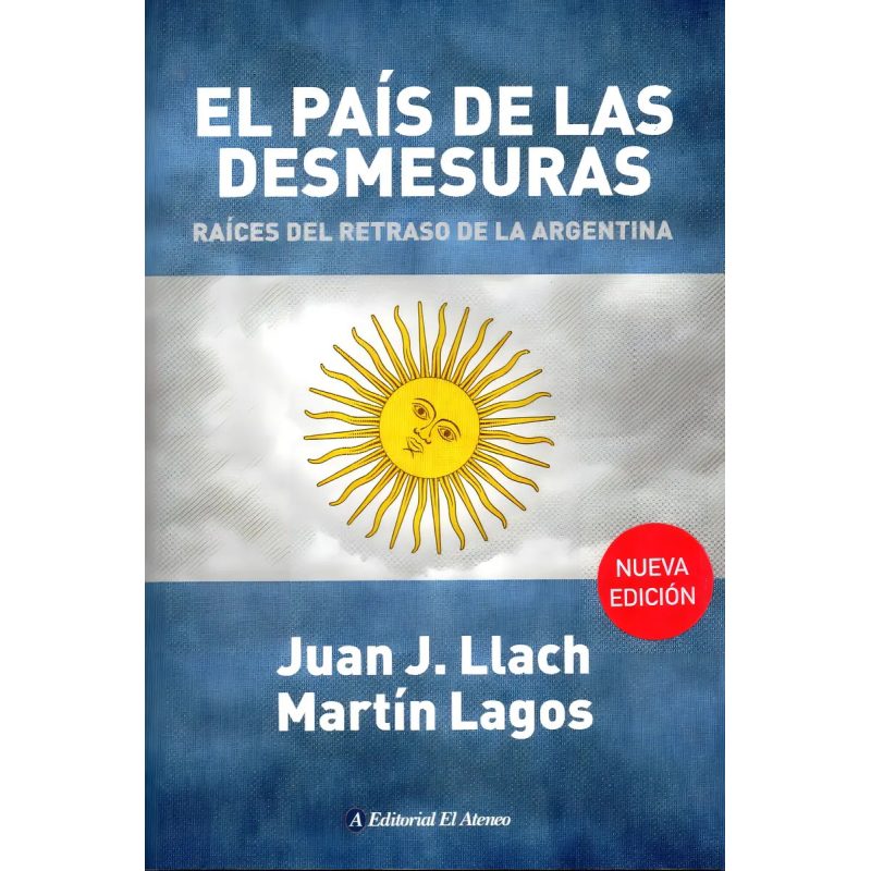 PAIS DE LAS DESMESURAS RAICES DEL RETRASO DE LA ARGENTINA (RUSTICO)
