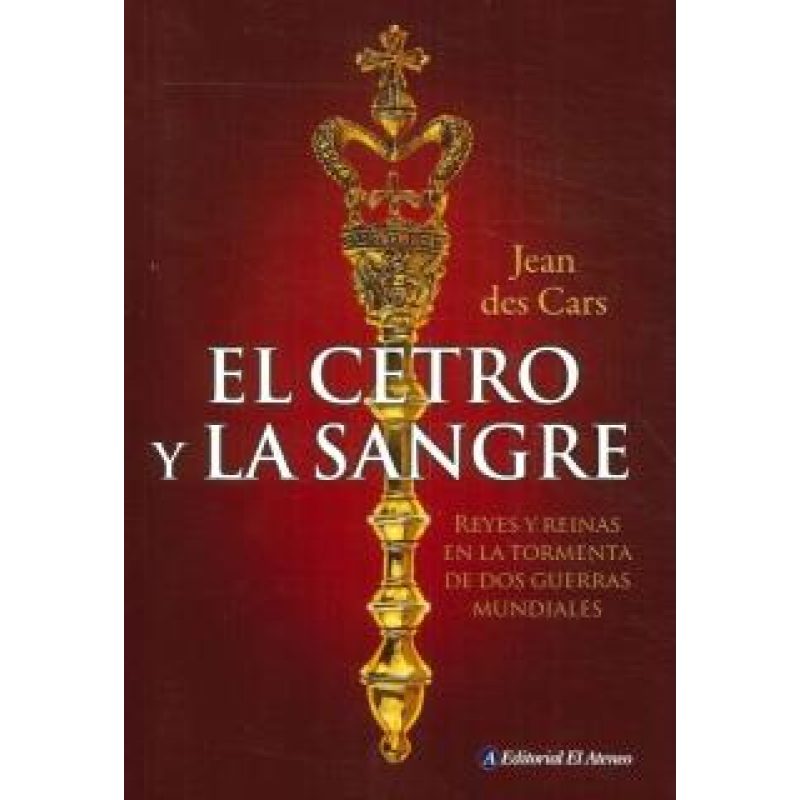 CETRO Y LA SANGRE REYES Y REINAS EN LA TORMENTA DE DOS GUERRAS MUNDIALES