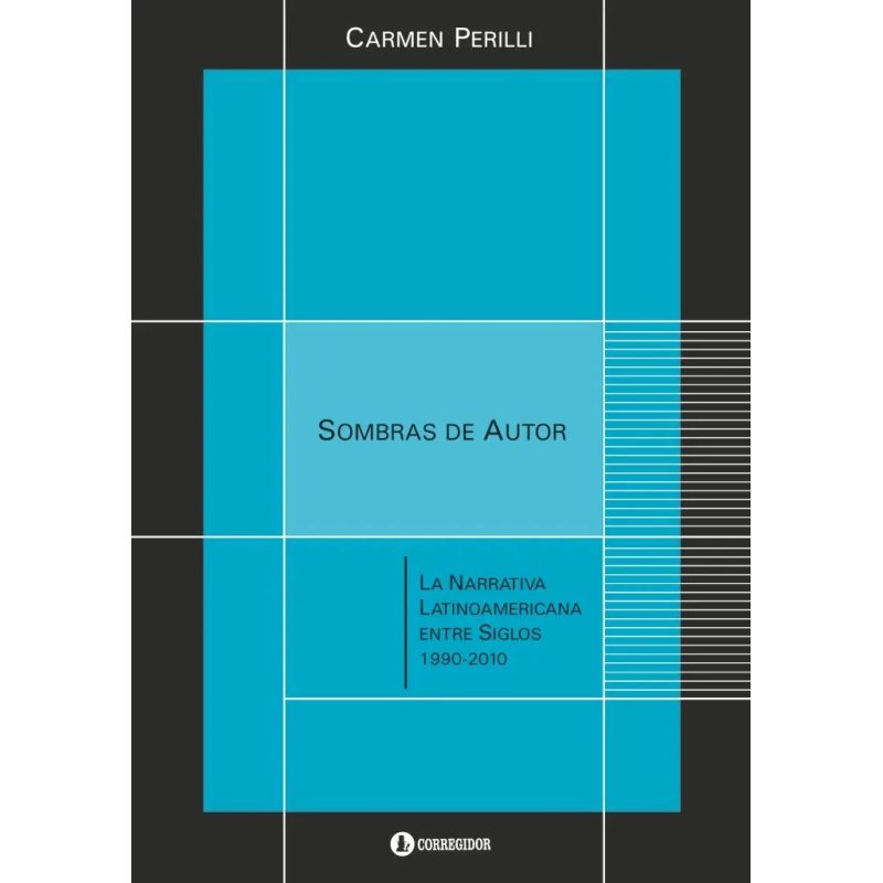 SOMBRAS DE AUTOR LA NARRATIVA LATINOAMERICANA ENTRE LOS SIGLOS 1990-2010