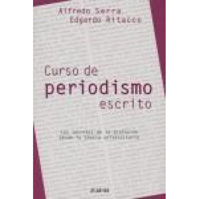 CURSO DE PERIODISMO ESCRITO LOS SECRETOS DE LA PROFESION DESDE LA TEORIA UNIVERSITARIA
