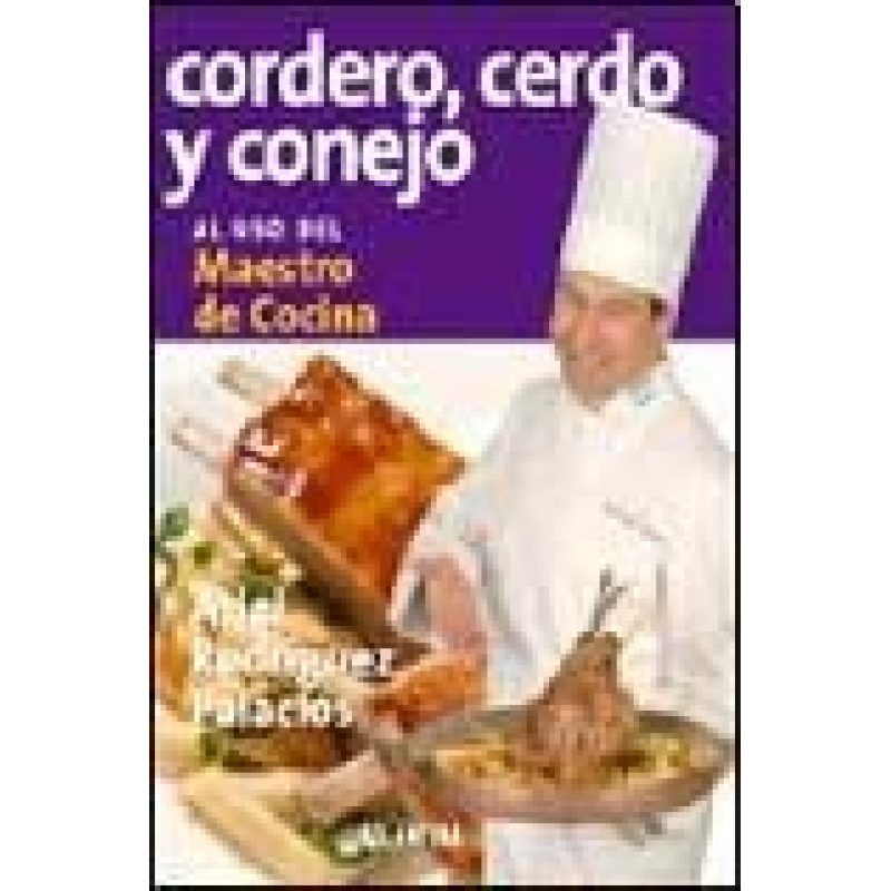 CORDERO CERDO Y CONEJO AL USO DEL MAESTRO DE COCINA (COLECCION PARA TI)