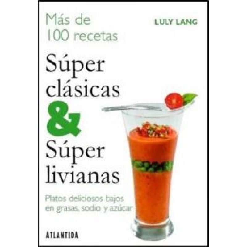 SUPER CLASICAS Y SUPER LIVIANAS (MAS DE 100 RECETAS) (COLECCIN PARA TI)