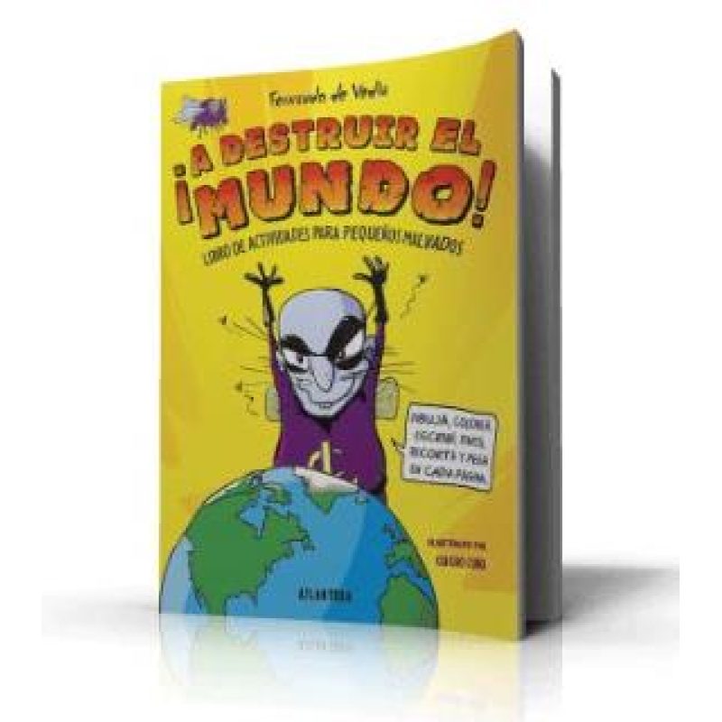 A DESTRUIR EL MUNDO LIBRO DE ACTIVIDADES PARA PEQUEÑOS MALVADOS