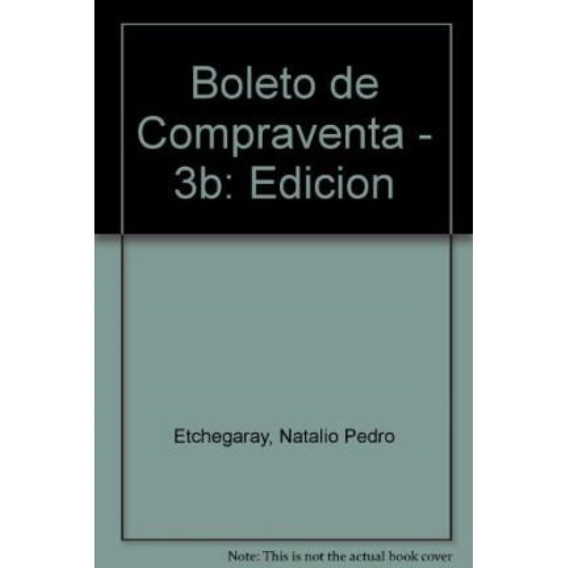 BOLETO DE COMPRAVENTA EXAMEN EXEGETICO DE UN BOLETO TIPO (3 EDICION ACTUALIZADA Y AMPLIADA)
