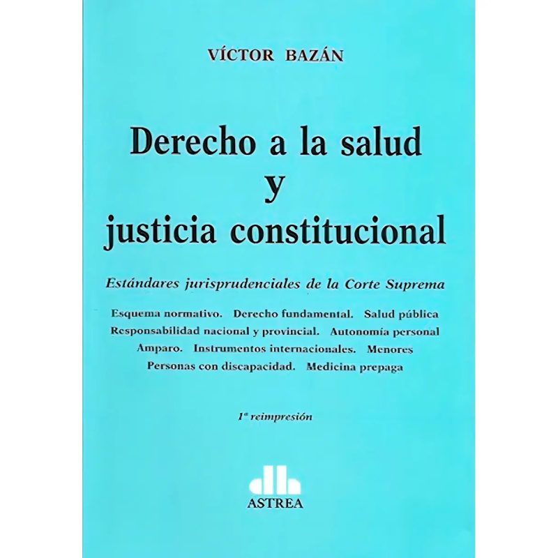 DERECHO A LA SALUD Y JUSTICIA CONSTITUCIONAL (1 REIMPRESION)
