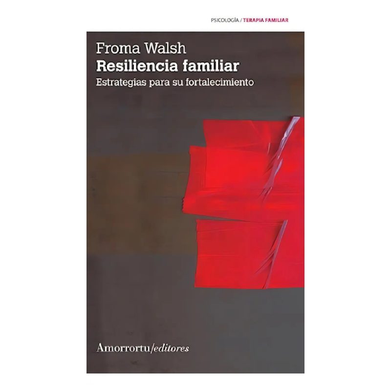 RESILIENCIA FAMILIAR ESTRATEGIAS PARA SU FORTALECIMIENTO (PSICOLOGIA TERAPIA FAMILIAR) (EDICION 2011