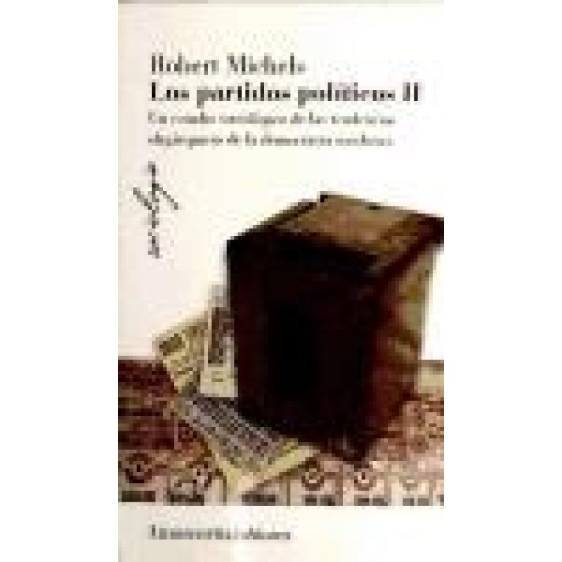 PARTIDOS POLITICOS 2 UN ESTUDIO SOCIOLOGICO DE LAS TEND ENCIAS OLIGARQUICAS DE LA (EDICION 2008)