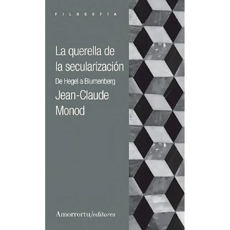 QUERELLA DE LA SECULARIZACION DE HEGEL A BLUMENBERG (COLECCION FILOSOFIA)