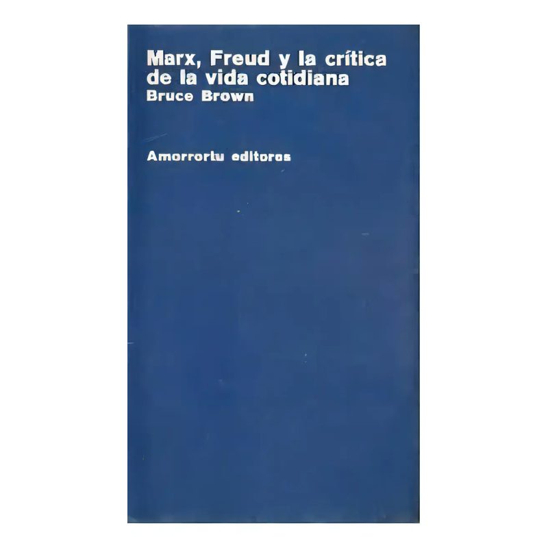 MARX FREUD Y LA CRITICA DE LA VIDA COTIDIANA