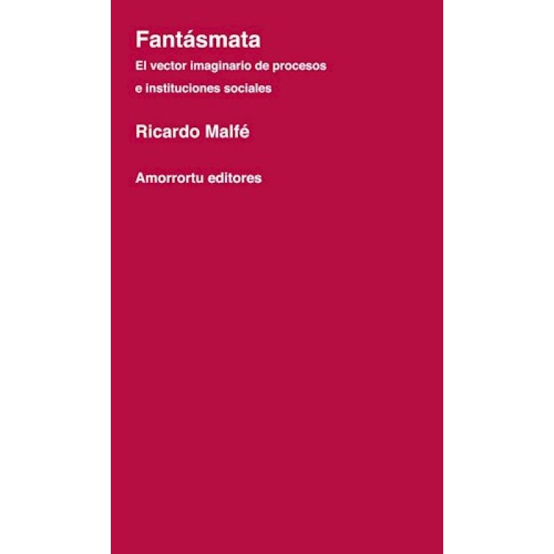 FANTASMATA EL VECTOR IMAGINARIO DE PROCESOS E INSTITUCIONES SOCIALES