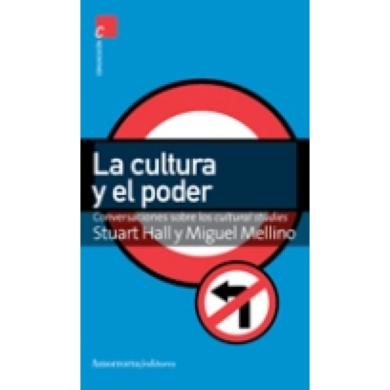CULTURA Y EL PODER CONVERSACIONES SOBRE LA CULTURAL STU DIES (SERIE COMUNICACION)