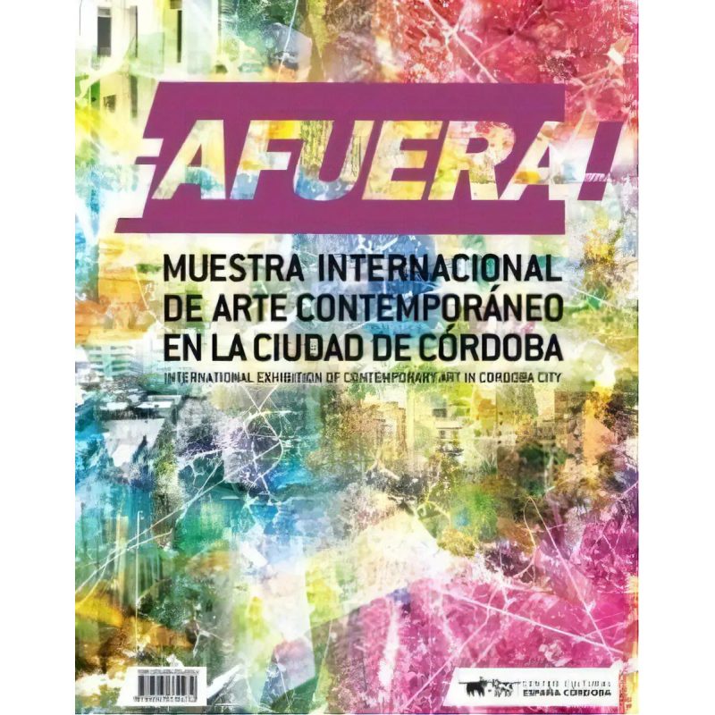 AFUERA MUESTRA INTERNACIONAL DE ARTE CONTEMPORANEO EN LA CIUDAD DE CORDOBA (BILING+£E)