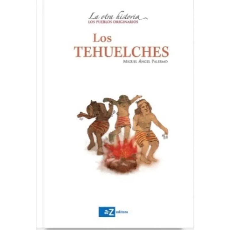 TEHUELCHES (COLECCION LA OTRA HISTORIA LOS PUEBLOS ORIGINARIOS)