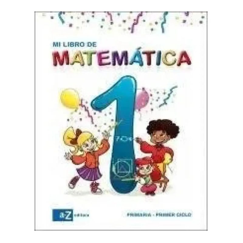 MI LIBRO DE MATEMATICA 1 A Z (PRIMARIA/PRIMER CICLO) (N OVEDAD 2012)