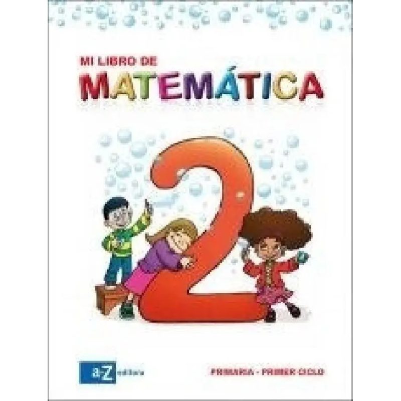 MI LIBRO DE MATEMATICA 2 A Z (PRIMARIA/PRIMER CICLO) (N OVEDAD 2012)
