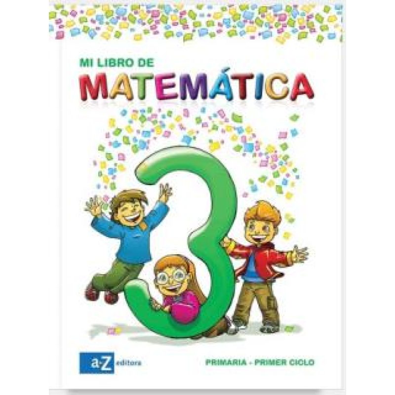 MI LIBRO DE MATEMATICA 3 A Z (PRIMARIA/PRIMER CICLO) (NOVEDAD 2012)