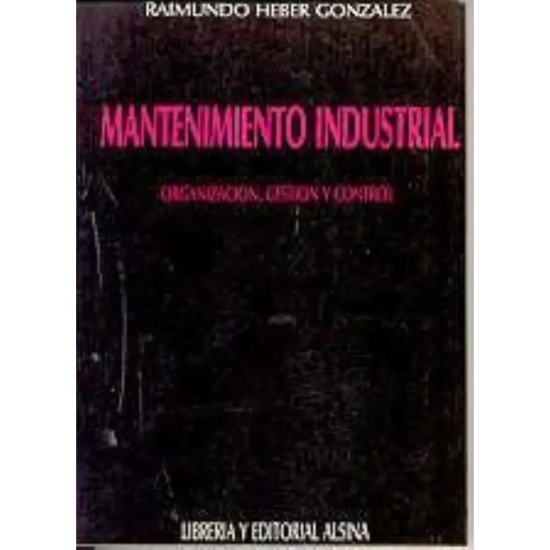MANTENIMIENTO INDUSTRIAL ORGANIZACION GESTION Y CONTROL (RUSTICA)