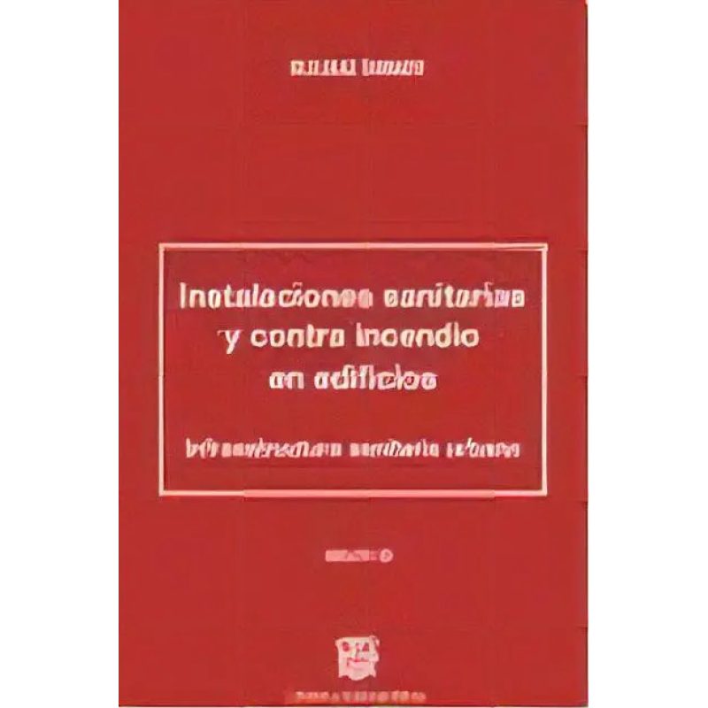 INSTALACIONES SANITARIAS Y CONTRA INCENDIO EN EDIFICIOS (INCLUYE CD) (4/ED) (RUSTICA)
