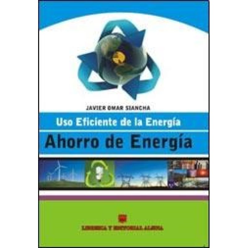 AHORRO DE ENERGIA USO EFICIENTE DE LA ENERGIA (RUSTICA)