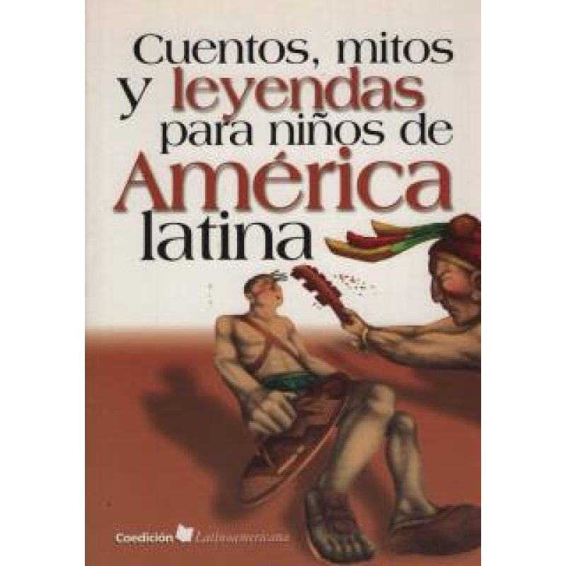 CUENTOS MITOS Y LEYENDAS PARA NIÑOS DE AMERICA LATINA