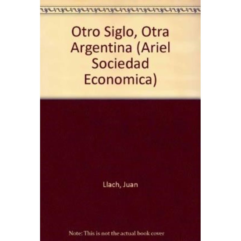 OTRO SIGLO OTRA ARGENTINA (ARIEL SOCIEDAD ECONOMICA)