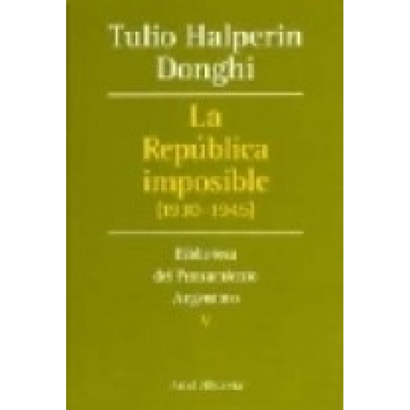 REPUBLICA IMPOSIBLE 1930-1945 (BIBLIOTECA DEL PENSAMIENTO ARGENTINO 5)