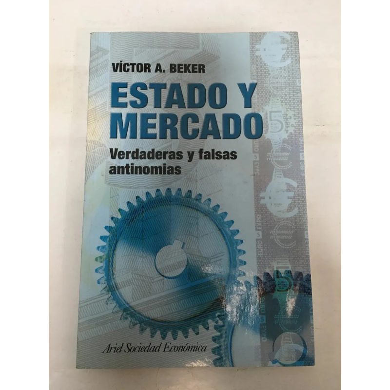 ESTADO Y MERCADO VERDADERAS Y FALSAS ANTINOMIAS (ARIEL SOCIEDAD ECONOMICA)