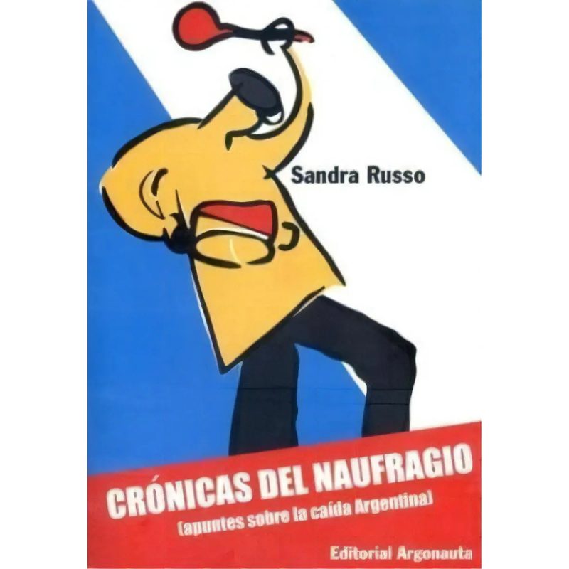 CRONICAS DEL NAUFRAGIO APUNTES SOBRE LA CAIDA ARGENTINA