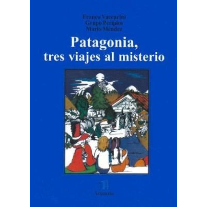 PATAGONIA TRES VIAJES AL MISTERIO