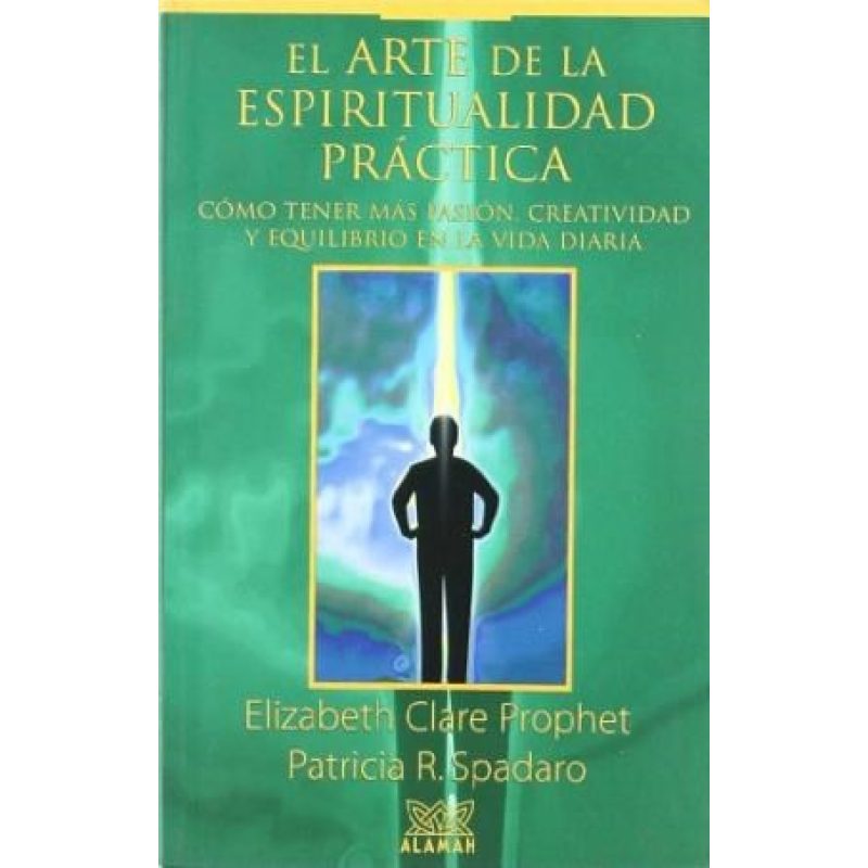 ARTE DE LA ESPIRITUALIDAD PRACTICA COMO TENER MAS PASIO