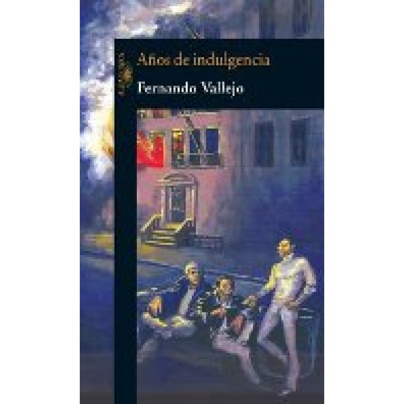 AÑOS DE INDULGENCIA (BIBLIOTECA FERNANDO VALLEJO)