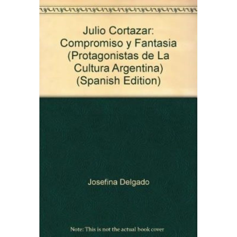 JULIO CORTAZAR COMPROMISO Y FANTASIA (PROTAGONISTAS) (CARTONE)