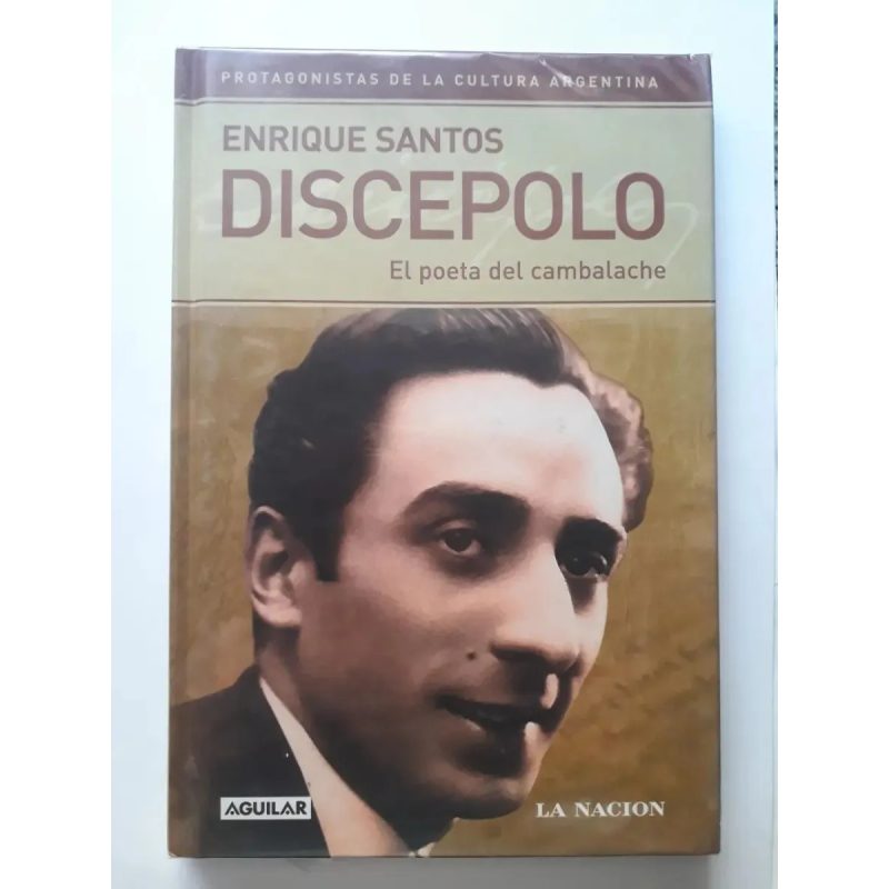ENRIQUE SANTOS DISCEPOLO EL POETA DEL CAMBALACHE (PROTAGONISTAS) (CARTONE)