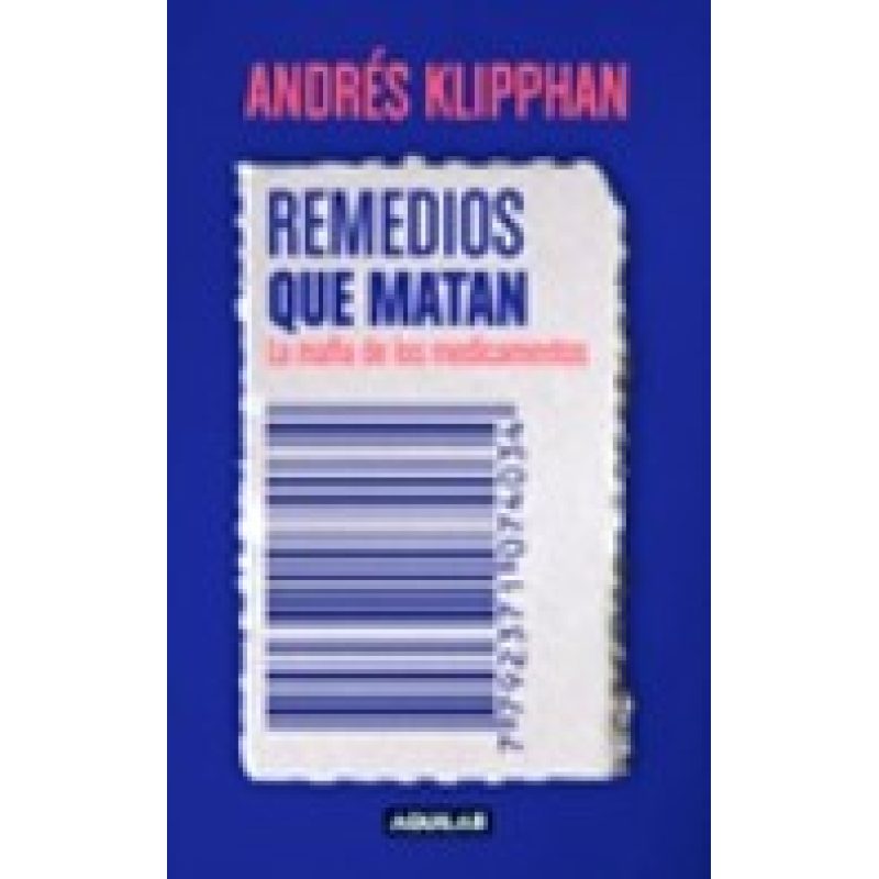 REMEDIOS QUE MATAN LA MAFIA DE LOS MEDICAMENTOS (RUSTICA)