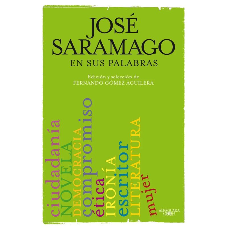 JOSE SARAMAGO EN SUS PALABRAS (EDICION Y SELECCION DE FERNANDO GOMEZ AGUILERA)