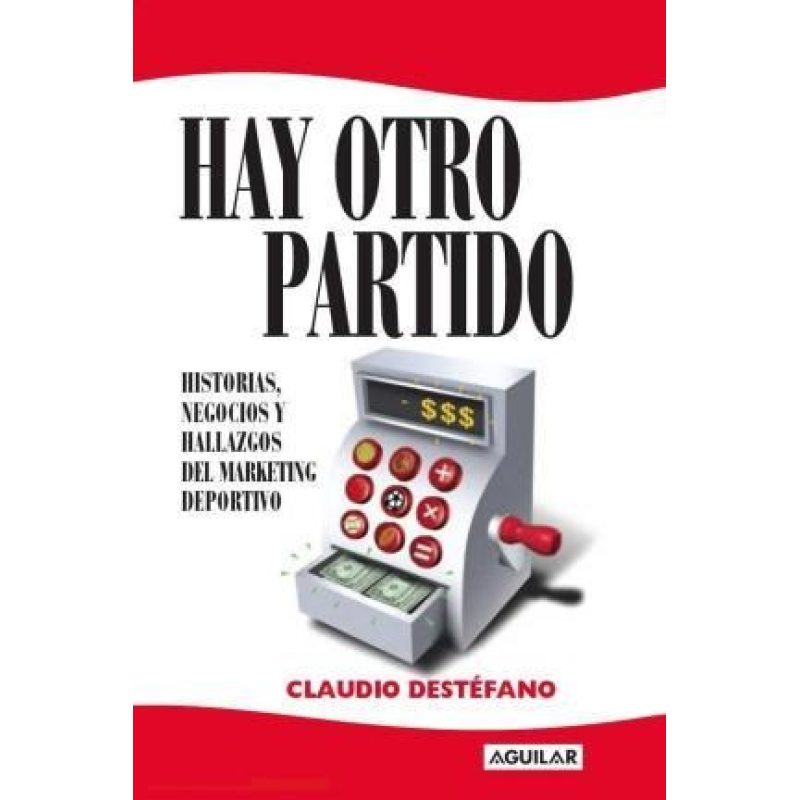 HAY OTRO PARTIDO HISTORIAS NEGOCIOS Y HALLAZGOS DEL MARKETING DEPORTIVO