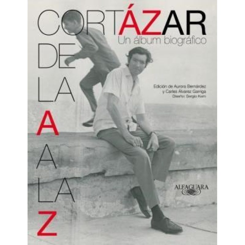 CORTAZAR DE LA A A LA Z UN ALBUM BIOGRAFICO