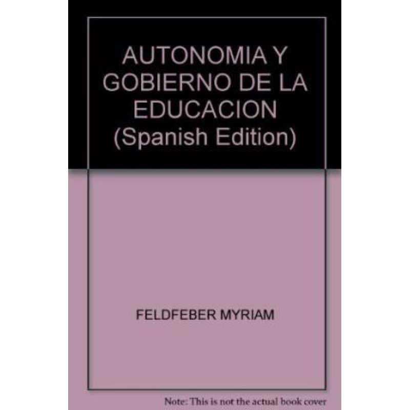 AUTONOMIA Y GOBIERNO DE LA EDUCACION PERSPECTIVAS ANTINOMIAS Y TENSIONES (EDUCACION)