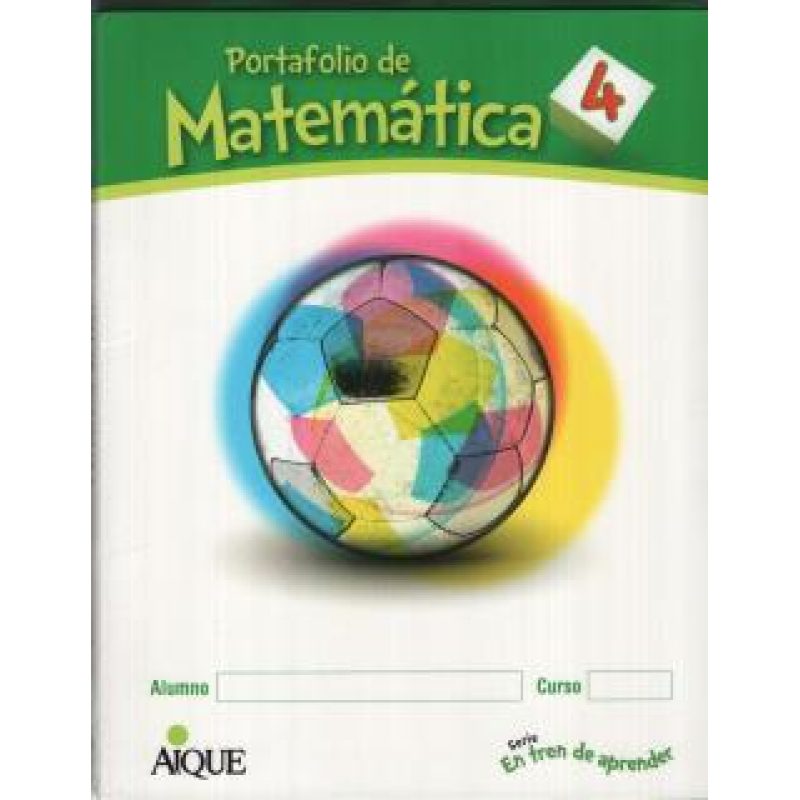 PORTAFOLIO DE MATEMATICA 4 AIQUE SERIE EN TREN DE APRENDER (NOVEDAD 2013)