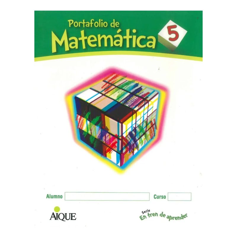 PORTAFOLIO DE MATEMATICA 5 AIQUE SERIE EN TREN DE APRENDER (NOVEDAD 2013)