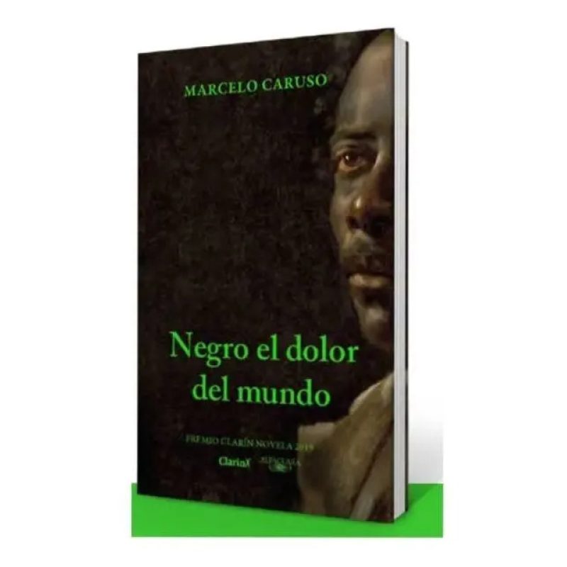 NEGRO EL DOLOR DEL MUNDO (PREMIO CLARIN NOVELA 2019)