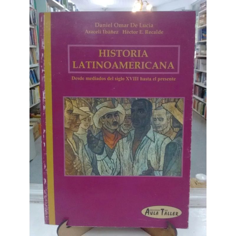 HISTORIA LATINOAMERICANA DESDE MEDIADOS DEL SIGLO XVIII HASTA EL PRESENTE