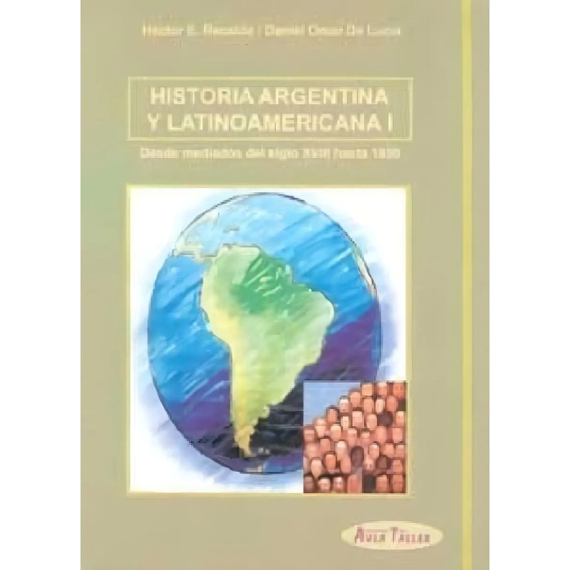 HISTORIA ARGENTINA Y LATINOAMERICANA I DESDE MEDIADOS DEL SIGLO XVIII HASTA 1930