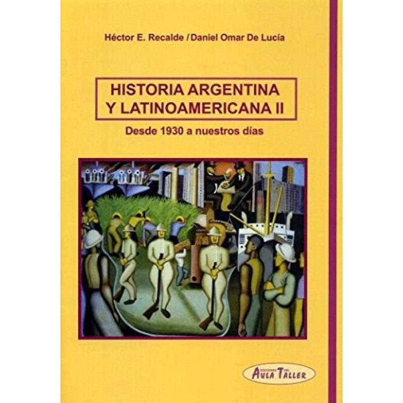 HISTORIA ARGENTINA Y LATINOAMERICANA II DESDE 1930 A NUESTROS DIAS