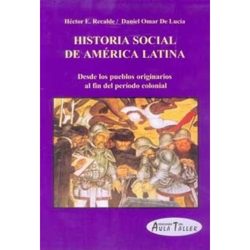 HISTORIA SOCIAL DE AMERICA LATINA DESDE LOS PUEBLOS ORIGINARIOS AL FIN DEL PERIODO COLONIAL